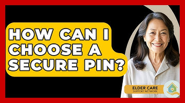How Can I Choose A Secure PIN? - Elder Care Support Network