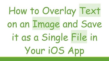 How to Overlay Text on an Image and Save it as a Single File in Your iOS App