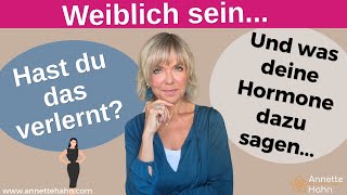 Weiblich sein – haben wir das verlernt? Das kannst du tun! ￼