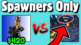 Spawners Only (WAVE 100 CHALLENGE) | Toilet Tower Defense