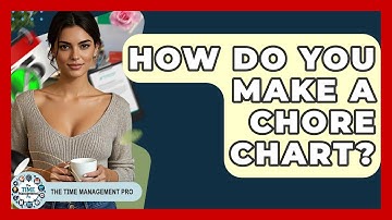 How Do You Make A Chore Chart? - The Time Management Pro