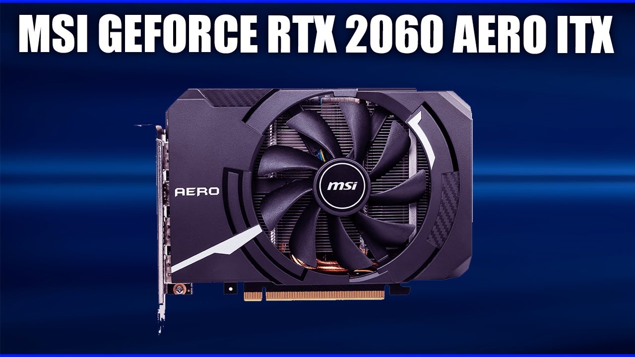 Видеокарта MSI GeForce RTX 2060 AERO ITX (OC)