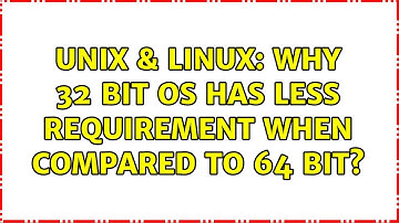 Unix & Linux: Why 32 bit OS has less requirement when compared to 64 bit? (3 Solutions!!)
