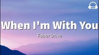 Faber Drive  - When I'm With You (Lyrics)