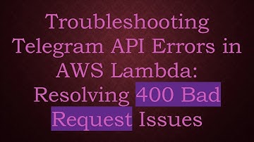 Troubleshooting Telegram API Errors in AWS Lambda: Resolving 400 Bad Request Issues
