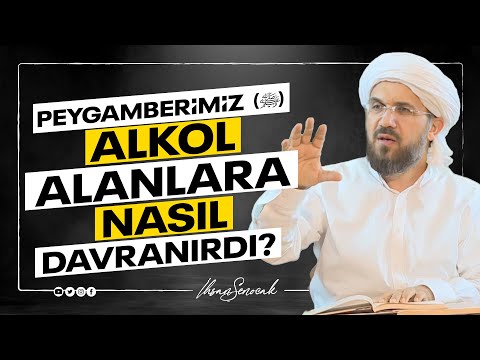 Peygamberimiz Alkol Alanlara Nasıl Davranırdı? I İhsan ŞENOCAK