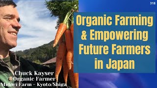 Organic Farming in Kyoto & Empowering Future Farmers in Japan | Chuck Kayser Ep318