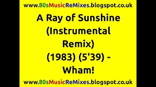 A Ray of Sunshine (Instrumental Remix) - Wham! | 80s Club Mixes | 80s Club Music | 80s Dance Music