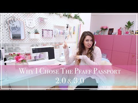 Why I Chose The Pfaff Passport 2.0 & 3.0