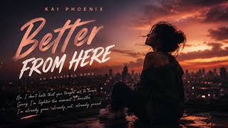 Better From Here | Official Lyric| Kai Phoenix