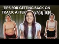 HOW TO GET BACK ON TRACK AFTER A VACATION | My Weight Loss Journey