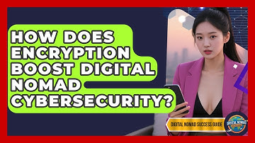 How Does Encryption Boost Digital Nomad Cybersecurity? - Digital Nomad Success Guide