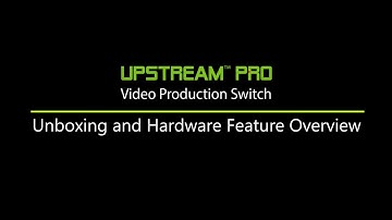 UpStream Pro Video Production Switch Unboxing and Hardware Overview