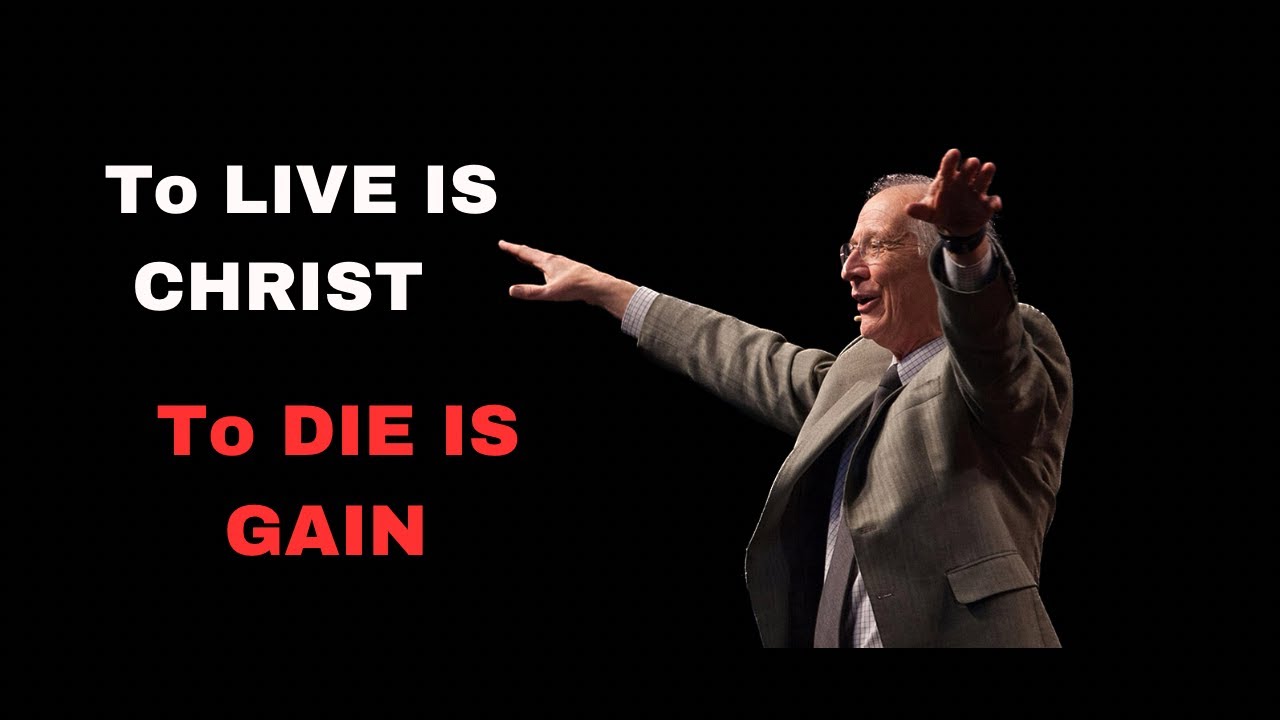 TO LIVE IS CHRIST & TO DIE IS GAIN - John Piper