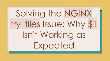 Solving the NGINX try_files Issue: Why $1 Isn