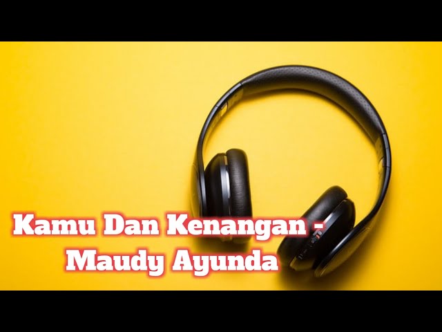 Kamu Dan Kenangan - Maudi Ayunda|Lirik Cover(Della Firdatia) class=