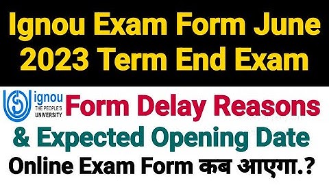 Ignou Exam Form For June 2023 Term End Exam || Delay Reasons & Opening Date Expected Information