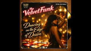 𝐓𝐡𝐞 𝐕𝐞𝐥𝐯𝐞𝐭𝐅𝐮𝐧𝐤 - Dancing on the Edge of Desire [80'𝘴 𝘋𝘪𝘴𝘤𝘰 𝘍𝘶𝘯𝘬]