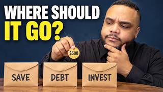 Save, Pay Off Debt or Invest? What to Do With Your Next $500