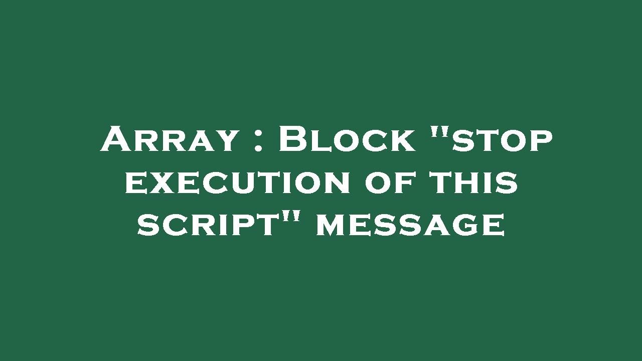 Array Block stop Execution Of This Script Message YouTube Array block stop execution of this script message youtube