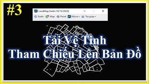 🔔 Bài 3_Tải Vệ Tinh Tham Chiếu Lên Bản Đồ Bằng Ứng Dụng LandEarthV8i