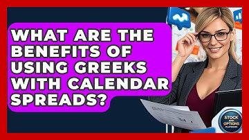 What Are The Benefits Of Using Greeks With Calendar Spreads? - Stock and Options Playbook
