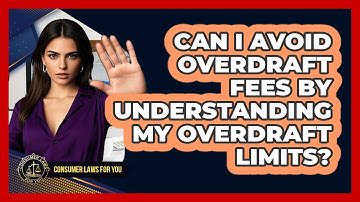 Can I Avoid Overdraft Fees By Understanding My Overdraft Limits? - Consumer Laws For You