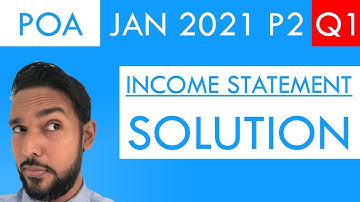 PoA Jan 2021 P2 Q1 - Solutions - Income Statement with adjustments