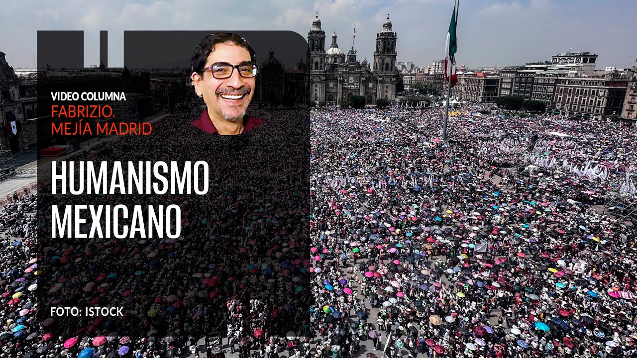 Humanismo mexicano. Por Fabrizio Mejía