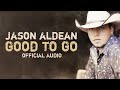 Jason Aldean - Good To Go (Official Audio)