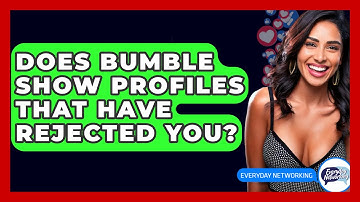 Does Bumble Show Profiles That Have Rejected You? - Everyday-Networking
