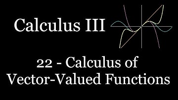 Calculus III - 22 - Calculus of Vector-Valued Functions