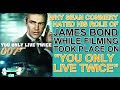 Why SEAN CONNERY HATED HIS ROLE as James Bond while filming took place on "YOU ONLY LIVE TWICE"!