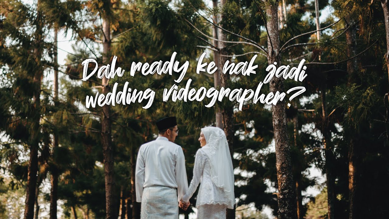 5 tips yang anda perlu tahu sebelum menjadi wedding videographer