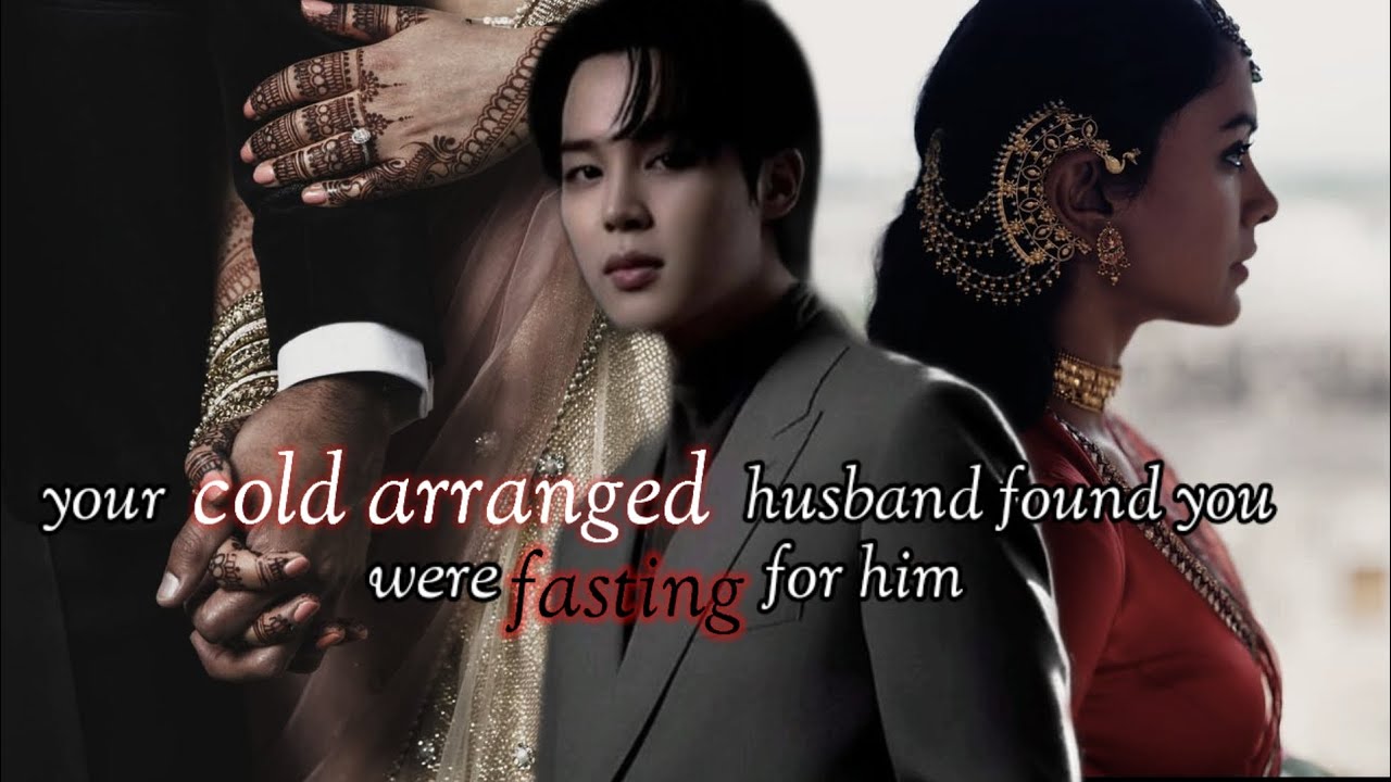 Jimin ff|| your cold arranged husband found out you fasted for him