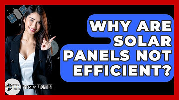 Why Are Solar Panels Not Efficient? - Physics Frontier