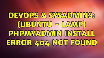 DevOps & SysAdmins: (Ubuntu - Lamp) phpmyadmin install error 404 not found (2 Solutions!!)