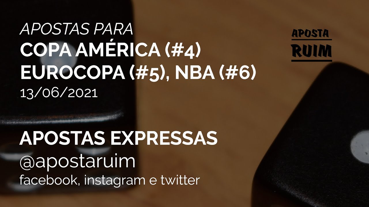 Copa América (#4) | Eurocopa (#5) | NBA (#6) - Resenha e Palpites - AEs - 13/06/2021