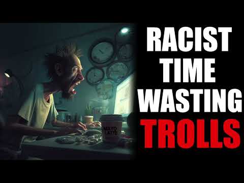 Exposing The Tactics of Racist Time Wasting Trolls