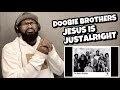 DOOBIE BROTHERS - JESUS IS JUST ALRIGHT | REACTION
