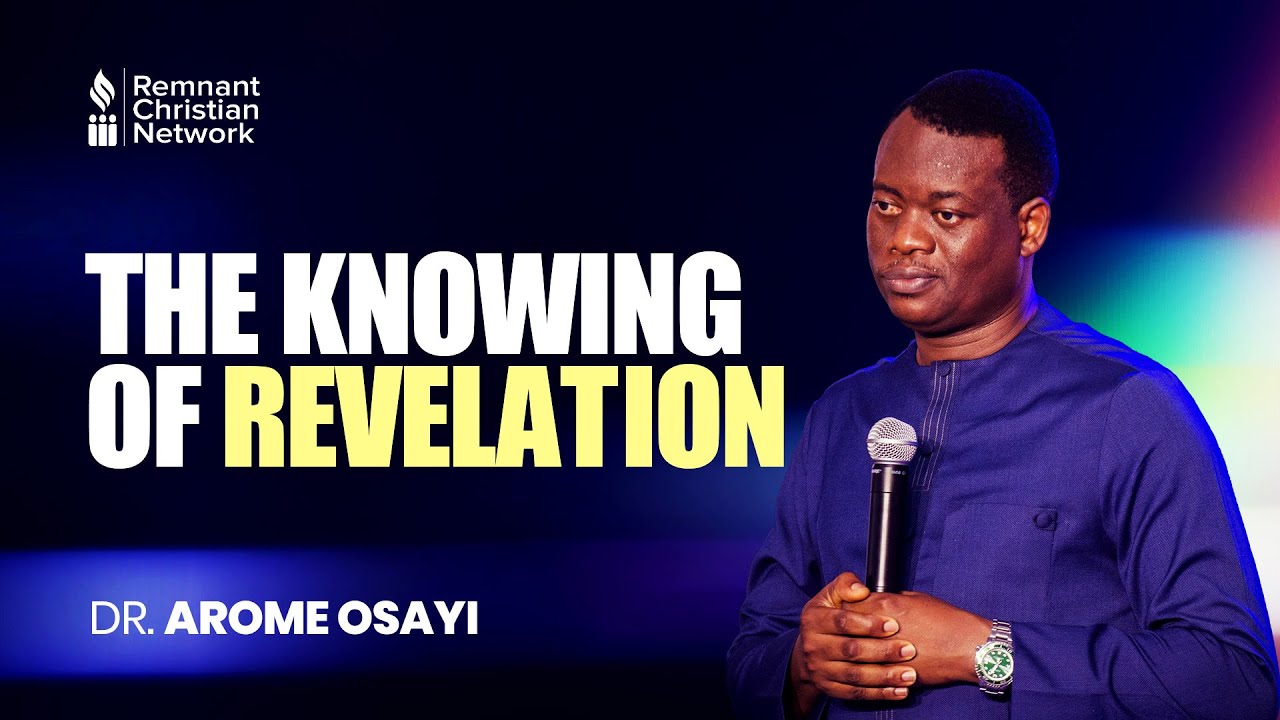 THE KNOWING OF REVELATION - DR. AROME OSAYI