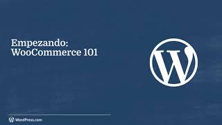WordPress.com Webinars: Empezando con WooCommerce