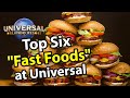 Top 6 "Fast Foods" at Universal Orlando Theme Parks