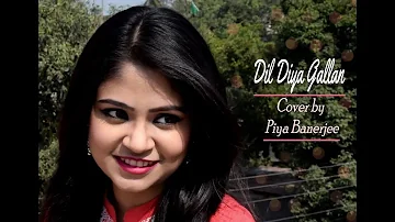 Dil Diya Gallan Song | Tiger Zinda Hai | Female Cover by Piya Banerjee | Valentine's day special