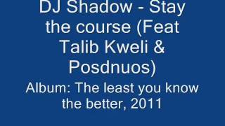 DJ Shadow - Stay the course (Feat Talib Kweli &amp; Posdnuos)