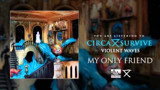 Video thumbnail of "CIRCA SURVIVE - My Only Friend"