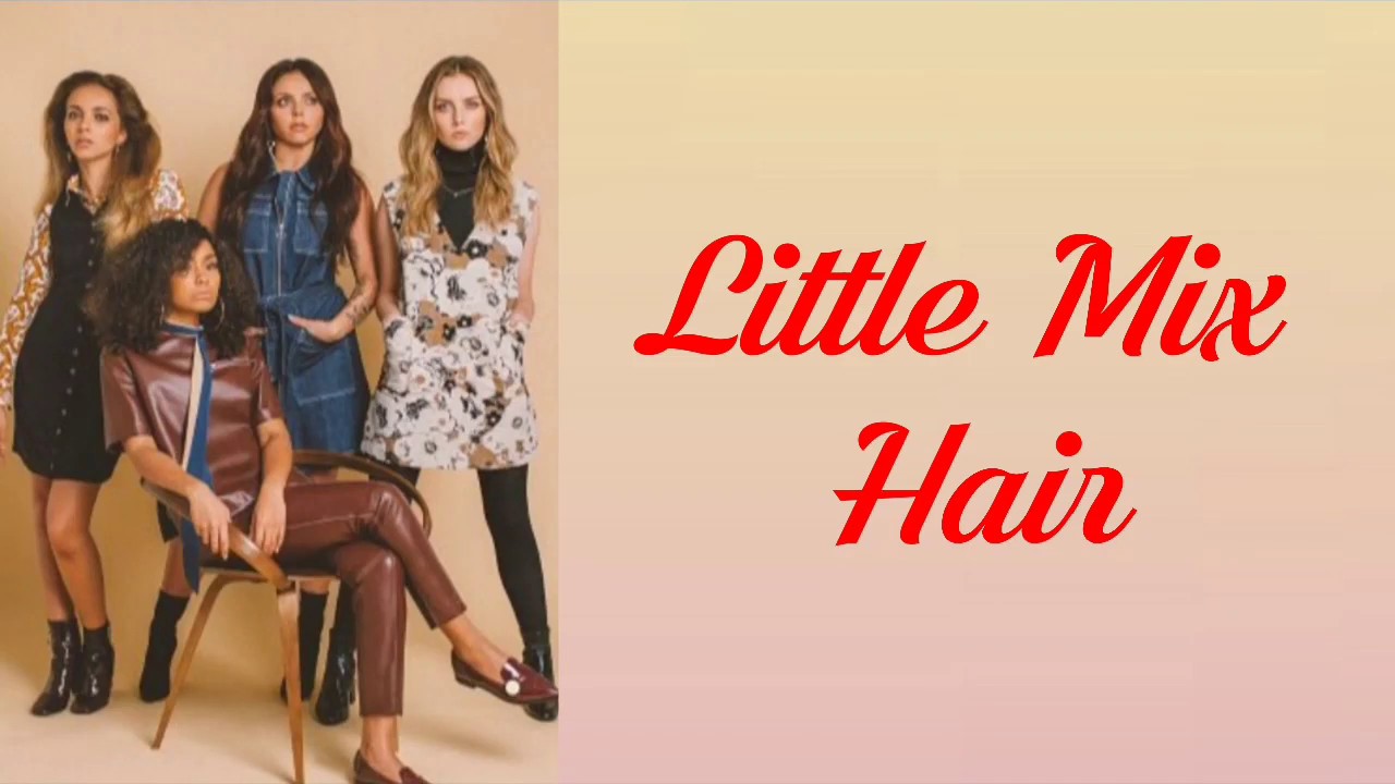 Little Mix ~ Hair (Lyrics Music Video + Pictures)