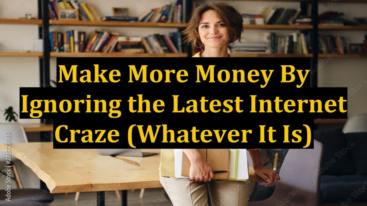 Make More Money By Ignoring the Latest Craze (Whatever It Is