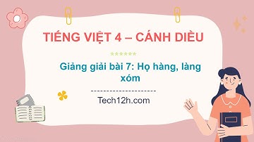 Giảng bài 7: Họ hàng, làng xóm -Bài đọc 2: Kỉ niệm xưa| Bài giảng tiếng việt 4 cánh diều