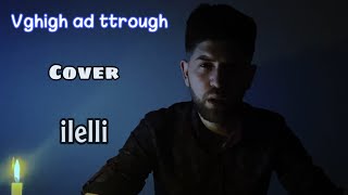 Video thumbnail of "ILELLI cover vghigh ad ttrough ( mhand uccen)"